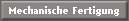Mechanische Fertigung